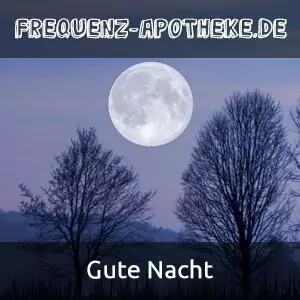 Gute Nacht | Frequenz-Apotheke.de