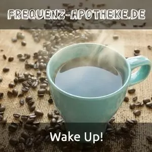 Wake Up! | Frequenz-Apotheke.de